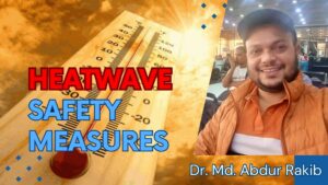 Read more about the article Safety measures for Heatwaves – Dr. Md. Abdur Rakib
